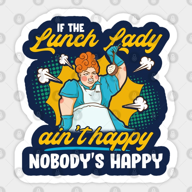 If The Lunch Lady Ain't Happy Nobody's Happy Sticker by E